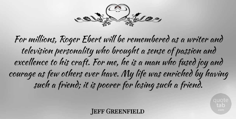 Jeff Greenfield Quote About Passion, Men, Personality: For Millions Roger Ebert Will...