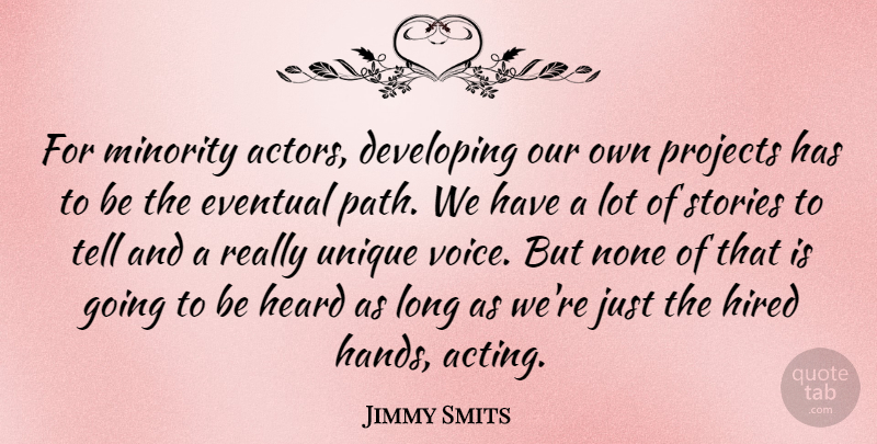 Jimmy Smits Quote About Unique, Hands, Voice: For Minority Actors Developing Our...