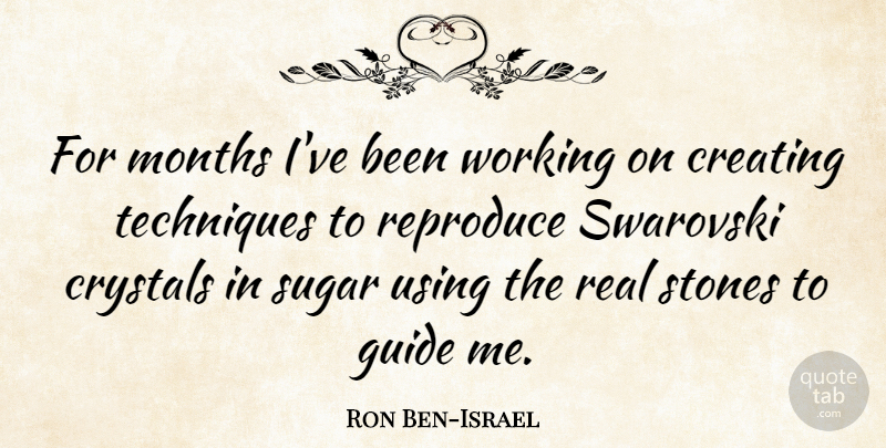 Ron Ben-Israel Quote About Real, Creating, Stones: For Months Ive Been Working...
