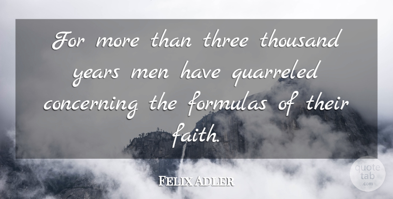 Felix Adler Quote About Men, Blood, Years: For More Than Three Thousand...