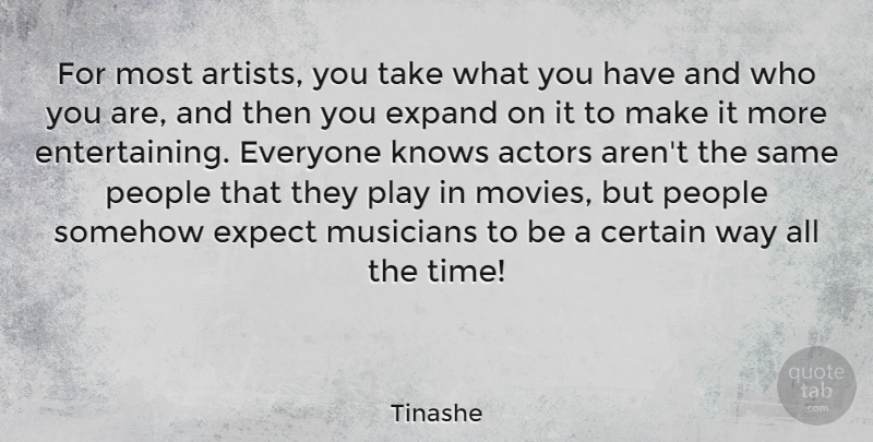 Tinashe Quote About Certain, Expand, Expect, Knows, Movies: For Most Artists You Take...