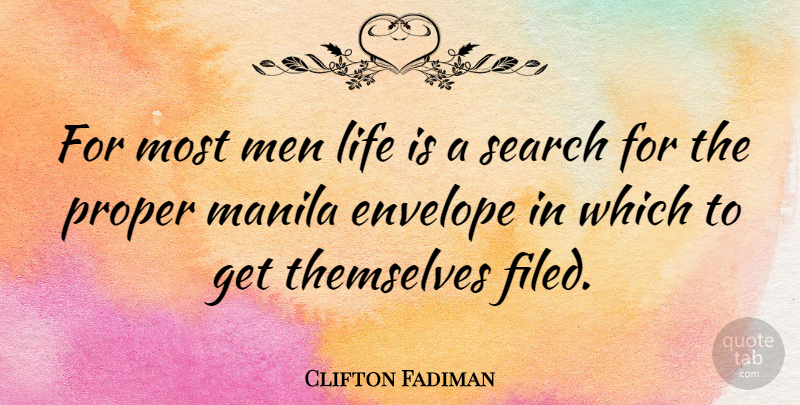 Clifton Fadiman Quote About Envelope, Life, Manila, Men, Proper: For Most Men Life Is...