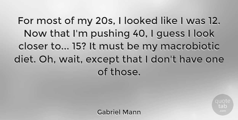 Gabriel Mann Quote About Waiting, Pushing, Looks: For Most Of My 20s...