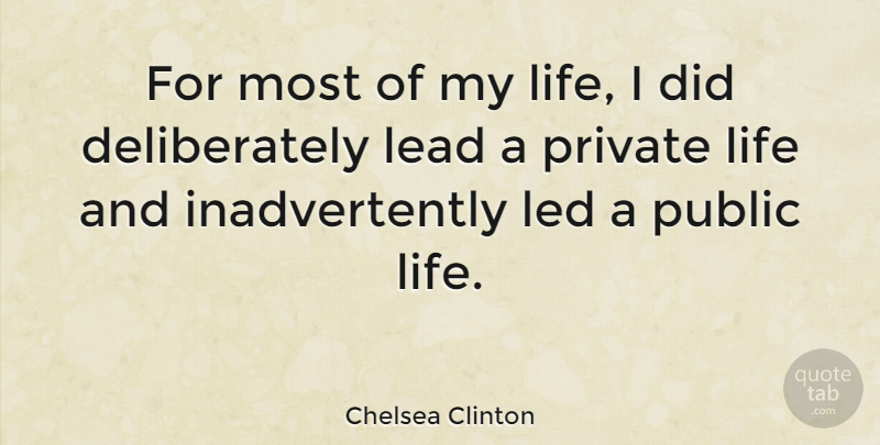 Chelsea Clinton Quote About Led, Life, Public: For Most Of My Life...