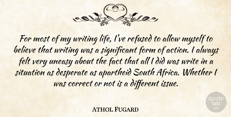 Athol Fugard Quote About Believe, Writing, Issues: For Most Of My Writing...
