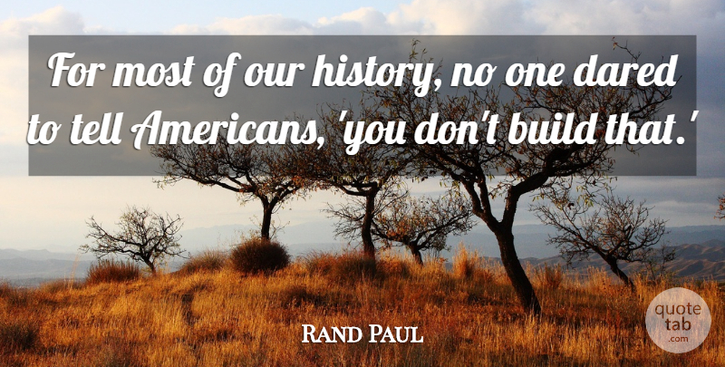 Rand Paul Quote About undefined: For Most Of Our History...