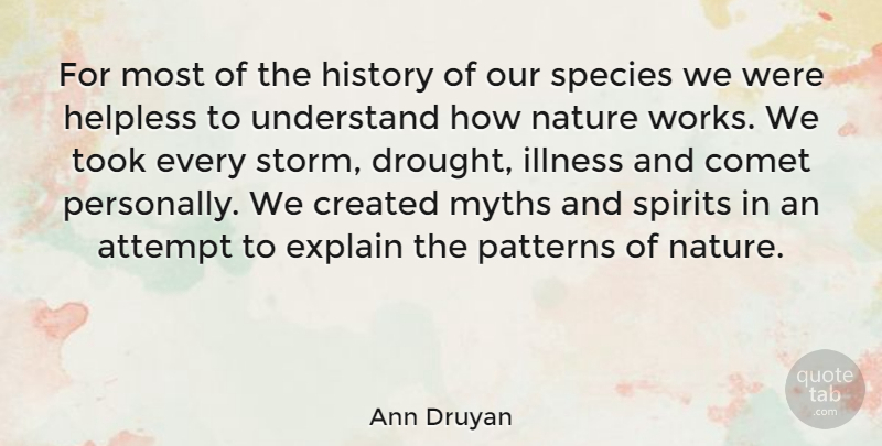 Ann Druyan Quote About Storm, Patterns, Spirit: For Most Of The History...