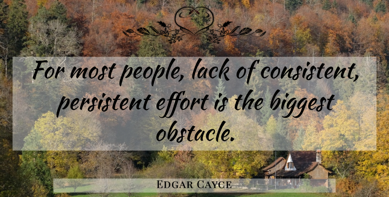 Edgar Cayce Quote About People, Effort, Obstacles: For Most People Lack Of...