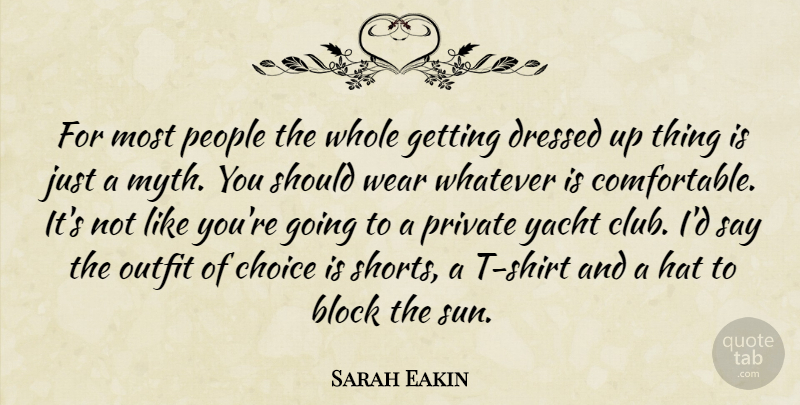 Sarah Eakin Quote About Block, Choice, Dressed, Outfit, People: For Most People The Whole...