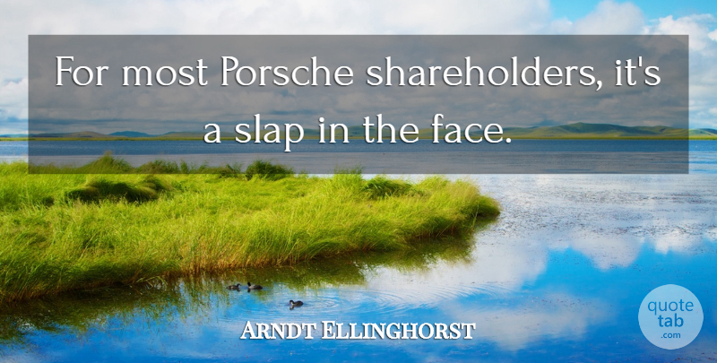 Arndt Ellinghorst Quote About Porsche, Slap: For Most Porsche Shareholders Its...