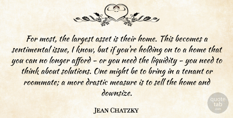 Jean Chatzky Quote About Afford, Asset, Becomes, Bring, Drastic: For Most The Largest Asset...