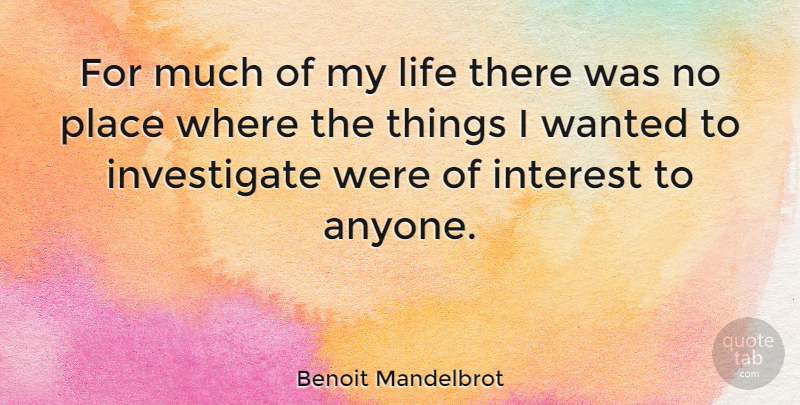 Benoit Mandelbrot Quote About Interest, Wanted: For Much Of My Life...