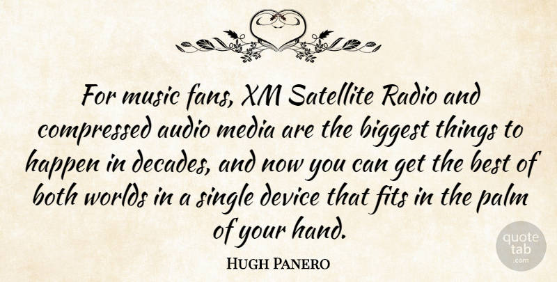 Hugh Panero Quote About Audio, Best, Biggest, Both, Device: For Music Fans Xm Satellite...