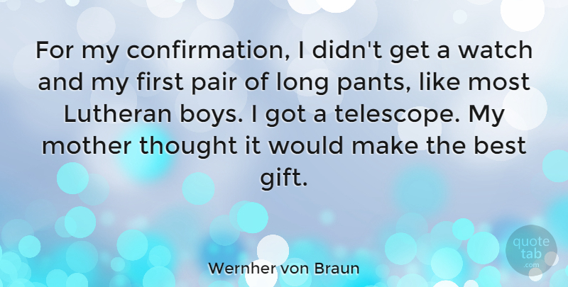 Wernher von Braun Quote About Mother, Boys, Technology: For My Confirmation I Didnt...