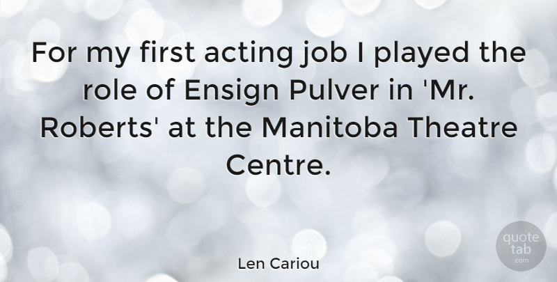 Len Cariou Quote About Jobs, Theatre, Acting: For My First Acting Job...