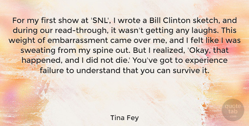 Tina Fey Quote About Inspirational, Laughing, Weight: For My First Show At...
