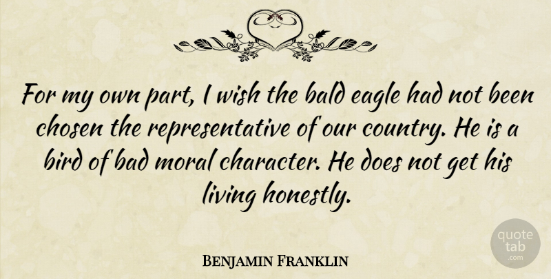 Benjamin Franklin Quote About Bad, Bald, Chosen, Eagle, Moral: For My Own Part I...