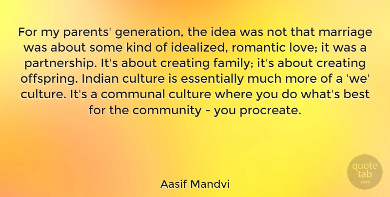Aasif Mandvi Quote About Best, Communal, Community, Creating, Culture: For My Parents Generation The...