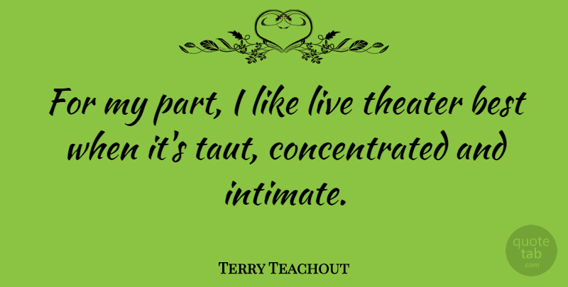 Terry Teachout Quote About Best: For My Part I Like...