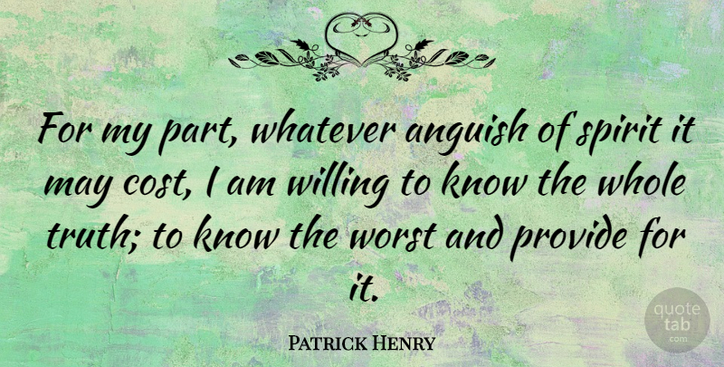Patrick Henry Quote About Truth, Honesty, Integrity: For My Part Whatever Anguish...