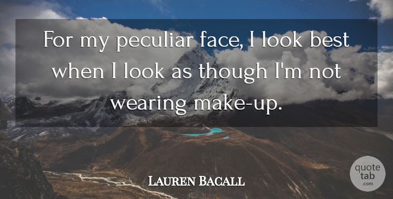 Lauren Bacall Quote About Best, Though, Wearing: For My Peculiar Face I...