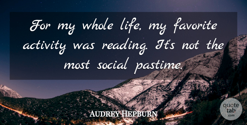 Audrey Hepburn Quote About Reading, My Favorite, Social: For My Whole Life My...