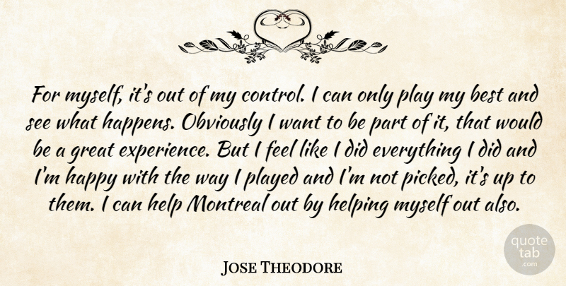 Jose Theodore Quote About Best, Great, Happy, Help, Helping: For Myself Its Out Of...