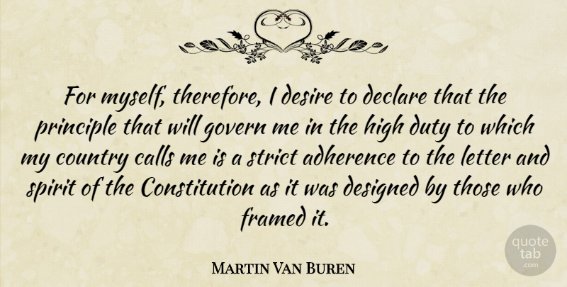 Martin Van Buren Quote About Calls, Constitution, Country, Declare, Designed: For Myself Therefore I Desire...