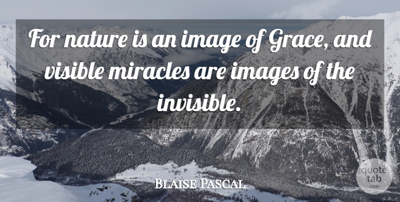 Blaise Pascal Quote About Nature, Miracle, Grace: For Nature Is An Image...