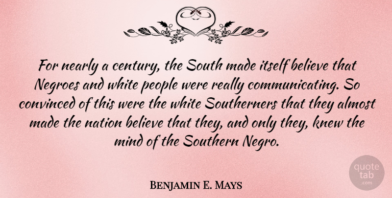 Benjamin E. Mays Quote About Believe, White, People: For Nearly A Century The...