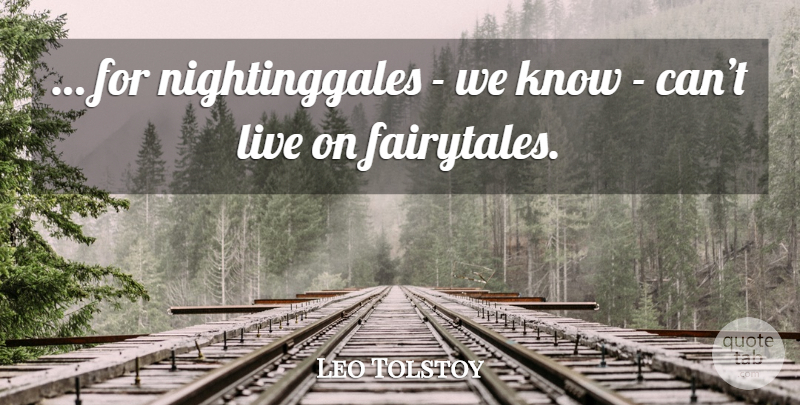 Leo Tolstoy Quote About Fairytale, Knows: For Nightinggales We Know Cant...