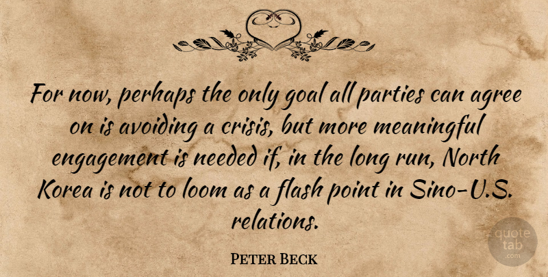 Peter Beck Quote About Agree, Avoiding, Crisis, Engagement, Flash: For Now Perhaps The Only...