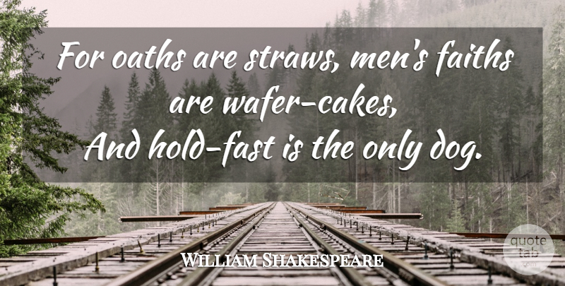 William Shakespeare Quote About Dog, Men, Cake: For Oaths Are Straws Mens...
