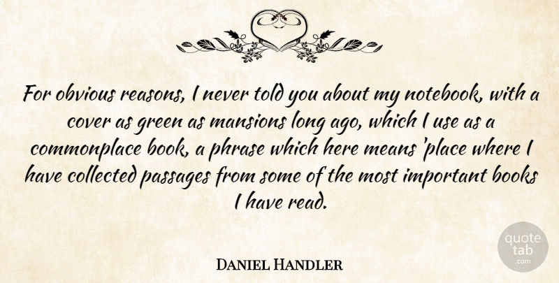 Daniel Handler Quote About Notebook, Mean, Long Ago: For Obvious Reasons I Never...