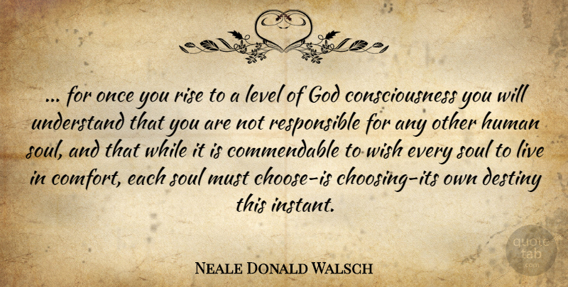 Neale Donald Walsch Quote About Inspirational, Religious, Destiny: For Once You Rise To...