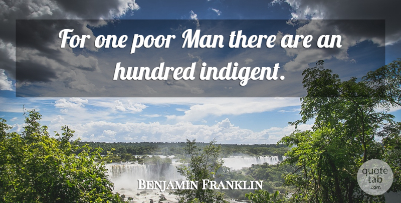 Benjamin Franklin Quote About Hundred, Man, Poor: For One Poor Man There...