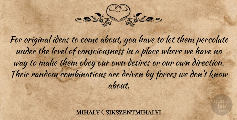 Mihaly Csikszentmihalyi Quote About Ideas, Intellectual, Desire: For Original Ideas To Come...