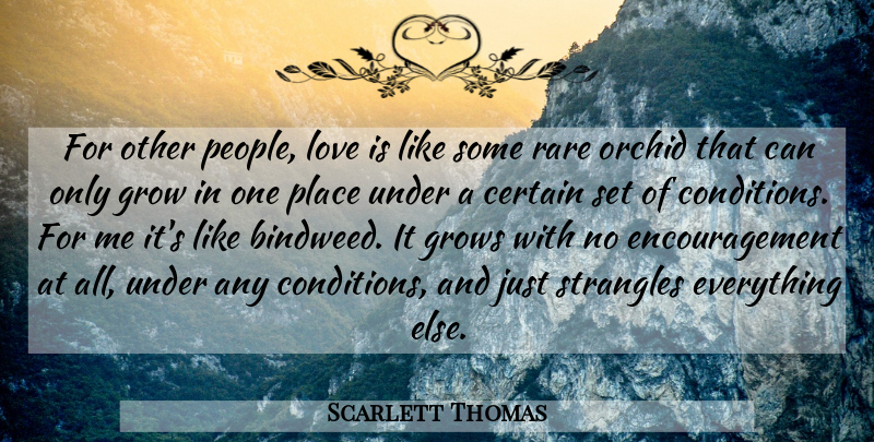 Scarlett Thomas Quote About Encouragement, Love Is, Orchids: For Other People Love Is...