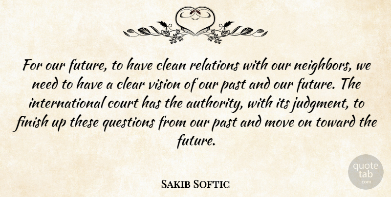 Sakib Softic Quote About Clean, Clear, Court, Finish, Future: For Our Future To Have...