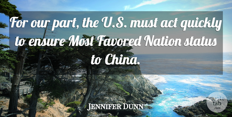Jennifer Dunn Quote About Act, Ensure, Nation, Quickly, Status: For Our Part The U...