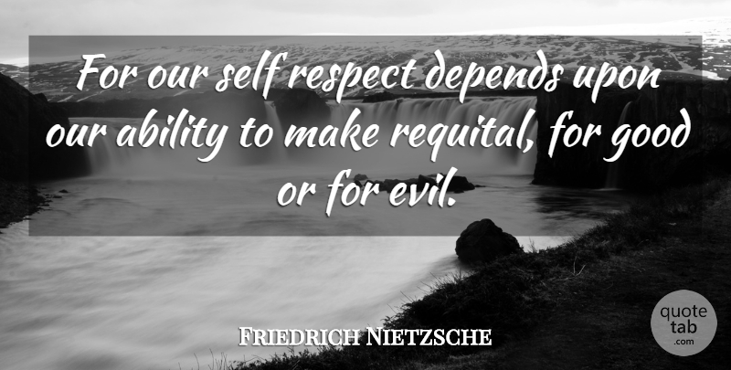 Friedrich Nietzsche Quote About Revenge, Self, Evil: For Our Self Respect Depends...