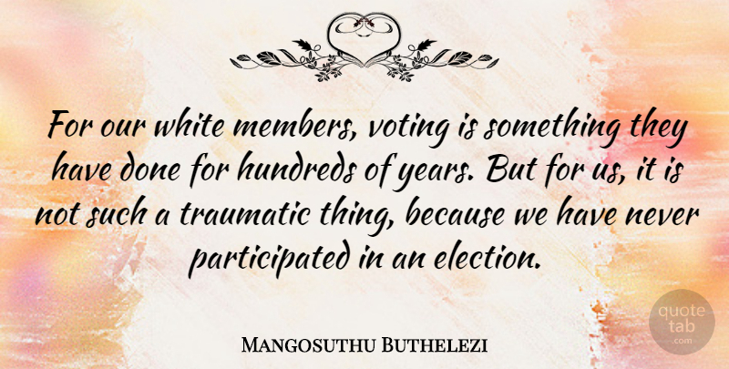 Mangosuthu Buthelezi Quote About White, Years, Voting: For Our White Members Voting...