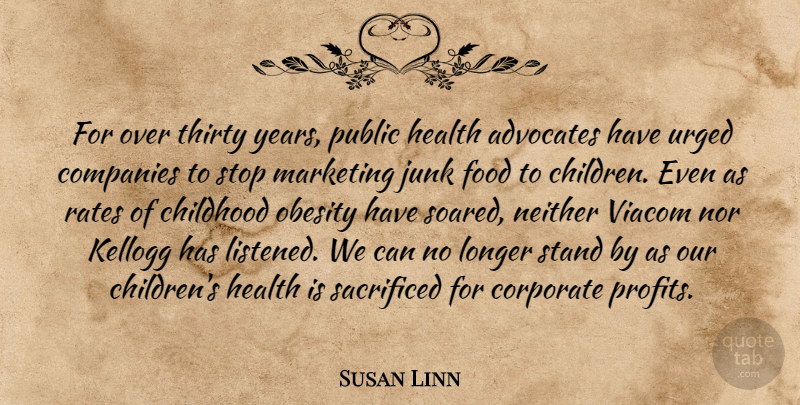 Susan Linn Quote About Childhood, Companies, Corporate, Food, Health: For Over Thirty Years Public...