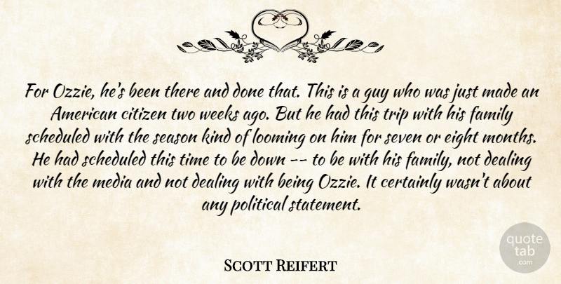 Scott Reifert Quote About Certainly, Citizen, Dealing, Eight, Family: For Ozzie Hes Been There...
