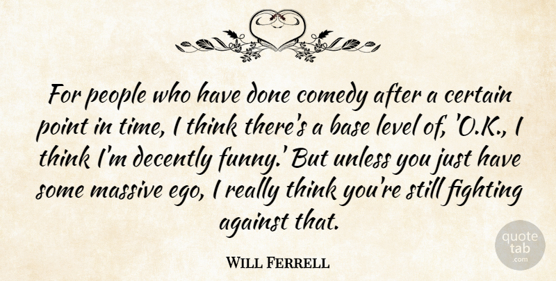 Will Ferrell Quote About Against, Base, Certain, Comedy, Fighting: For People Who Have Done...