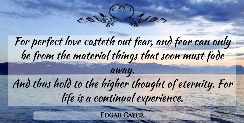 Edgar Cayce Quote About Fear, Perfect, Life Is: For Perfect Love Casteth Out...
