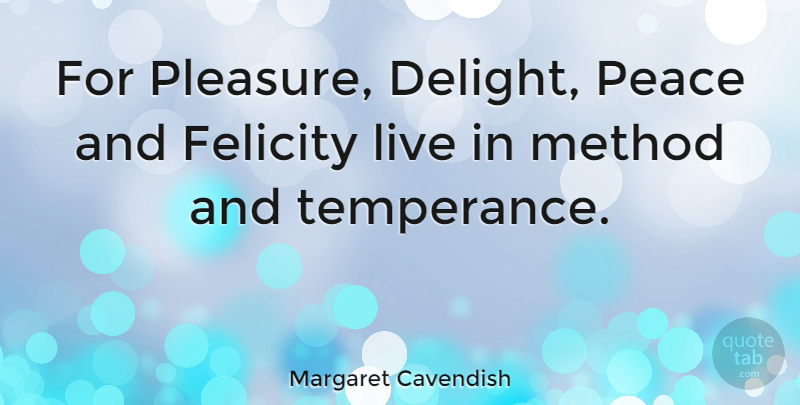 Margaret Cavendish Quote About Delight, Pleasure, Method: For Pleasure Delight Peace And...
