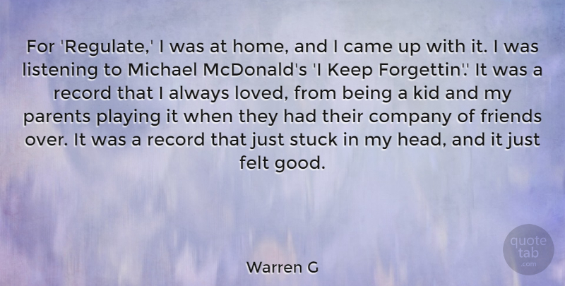 Warren G Quote About Came, Company, Felt, Good, Home: For Regulate I Was At...