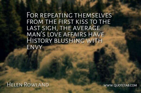 Helen Rowland Quote About Kissing, Men, Average: For Repeating Themselves From The...