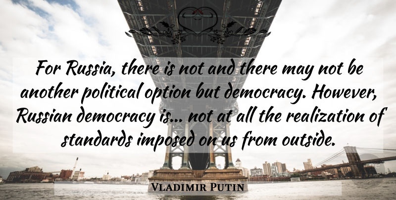 Vladimir Putin Quote About Russia, Political, Democracy: For Russia There Is Not...